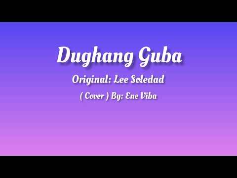 Dughang Guba Lyrics Video Original Lee Soledad Cover By Ene Viba