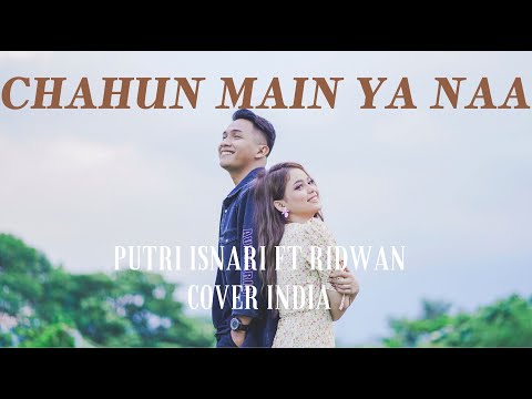(COVER INDIA) Chahun Main Ya Naa - Putri Isnari & Ridwan