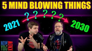 5 Things Coming in This Decade | In Depth