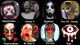 The Baby In Yellow, Granny 2, Slendrina, Play For Granny, The Scary Momo, Mr Meat, Evil Nun, Eyes ..
