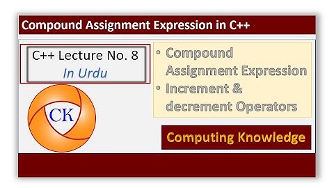 C++ Lecture No 8 in Urdu-Hindi # Computing Knowledge | Compound assignment statement in C++