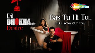 Bas Tu Hi Tu - Dil Dhokha Aur Desire | Akansha Chamola | Ali Hasan | Kunwar Amarjeet Singh| Kriti G