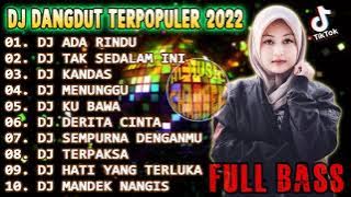 DJ DANGDUT TIKTOK TERBARU 2022 FULL BASS ADA RINDU | DJ TAK SEDALAM INI | DANGDUT LAWAS