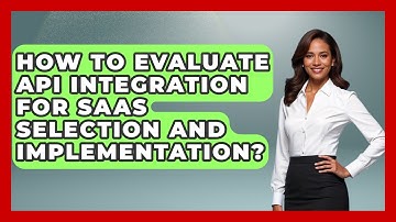 How To Evaluate API Integration For SaaS Selection And Implementation? - The SaaS Pros Breakdown
