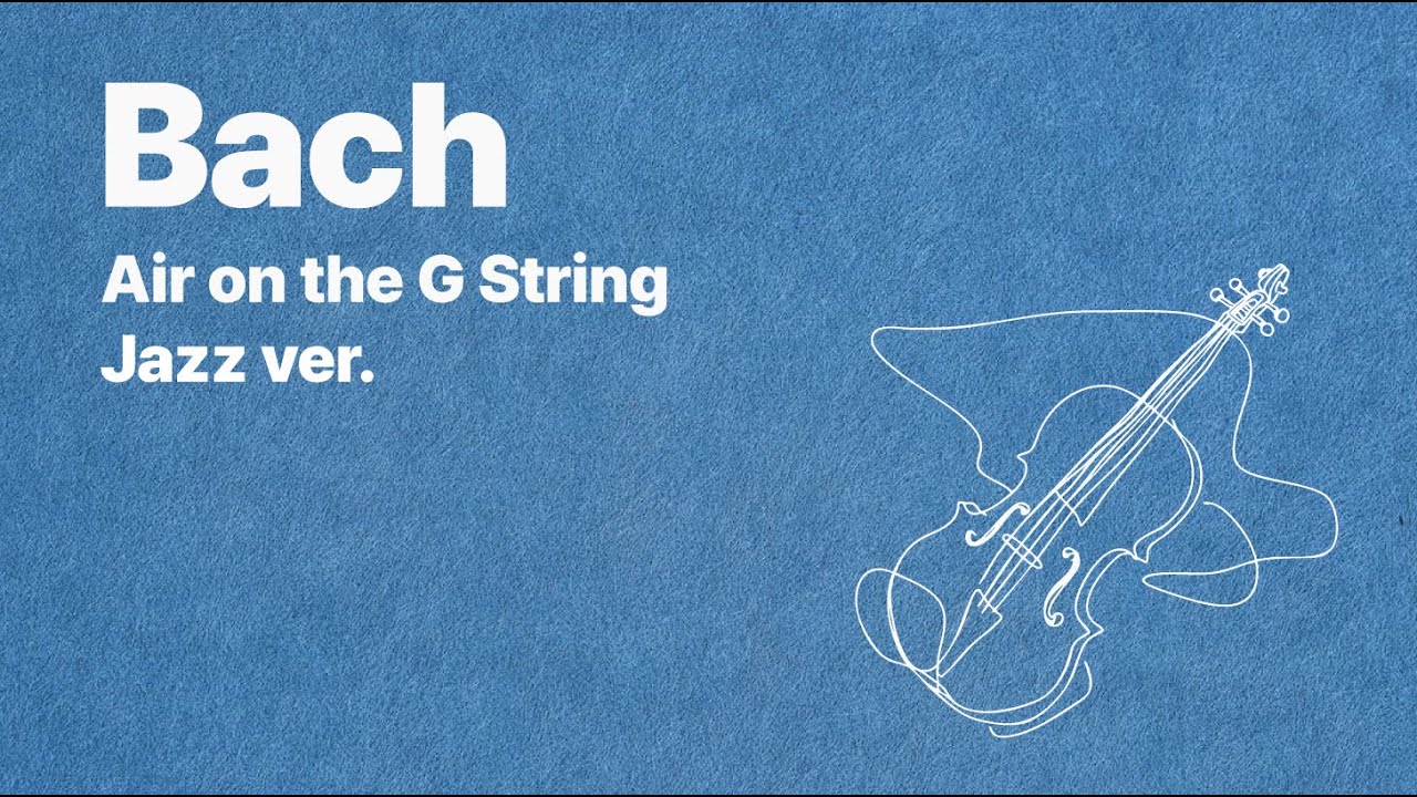 [ 𝑱𝒂𝒛𝒛 𝑰𝒏𝒕𝒆𝒓𝒑𝒓𝒆𝒕𝒂𝒕𝒊𝒐𝒏 ]  Bach – Air on the G String