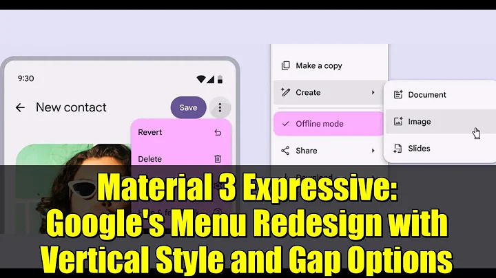 Material 3 Expressive: Google's Menu Redesign with Vertical Style and Gap Options