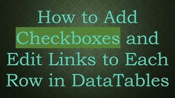 How to Add Checkboxes and Edit Links to Each Row in DataTables