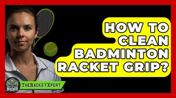 How To Clean Badminton Racket Grip? - The Racket Xpert