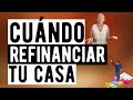 Cuándo Debes Refinanciar Tu Casa