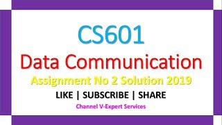 CS601-Data Communication Assignment No 2 Solution 2019