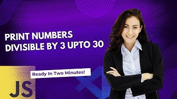 Print Numbers Divisible by 3 from 1 to 30 in JavaScript.