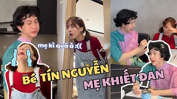 Sao mà nó lì | Bé Tín Nguyễn mẹ Khiết Đan | Tín Nguyễn làm em bé