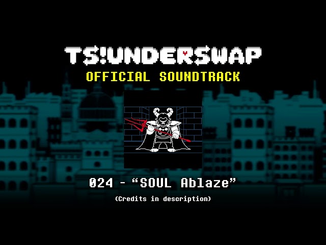 TS!UNDERSWAP Soundtrack - 024 - SOUL Ablaze class=