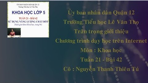Trường Tiểu học Lê Văn Thọ   Khoa hoc   Tuần 21   Bài 42   Cô Nguyễn Thanh Thiên Tú