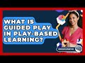 What Is Guided Play In Play-based Learning? - Brain Development Hub