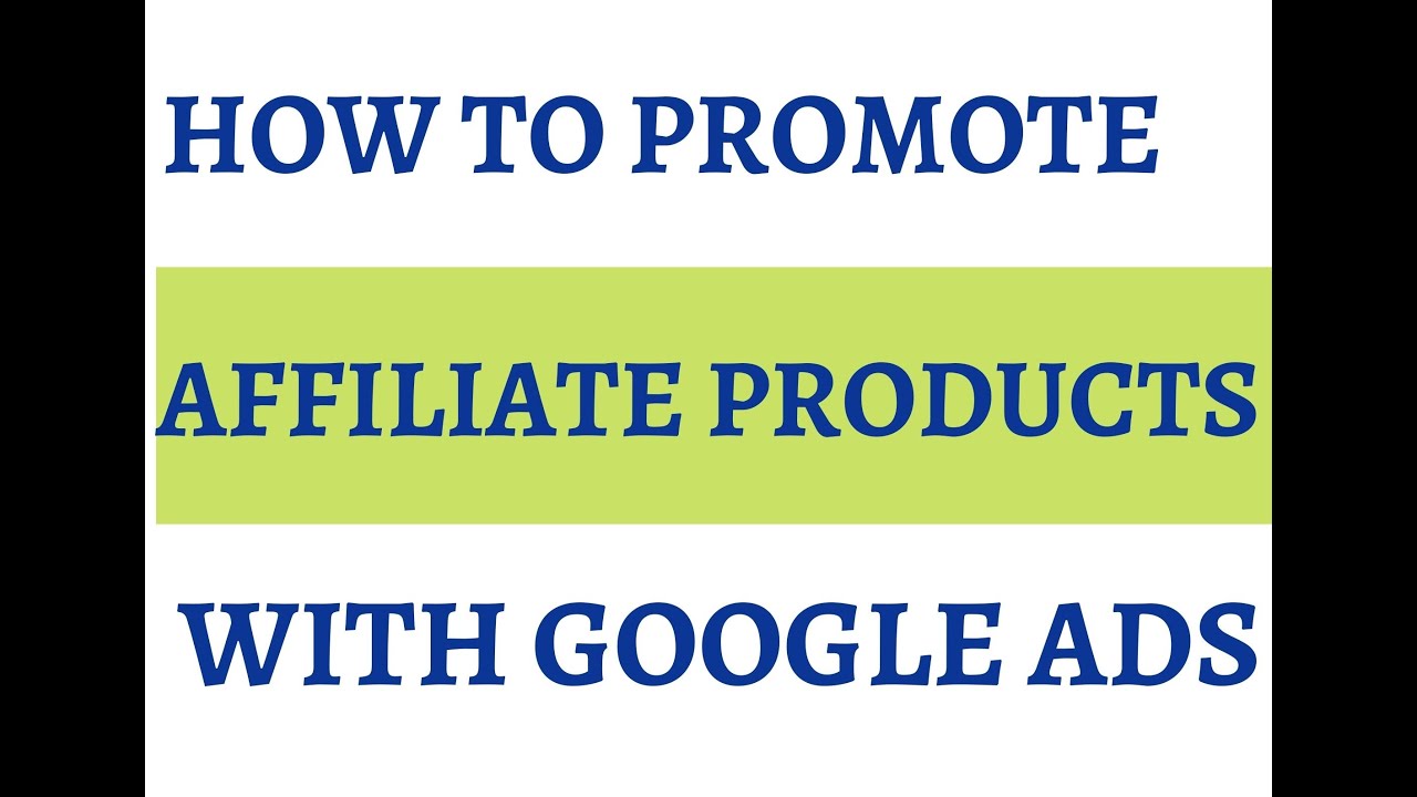 How To Promote Affiliate Products With Google Ads | Clickbank ...