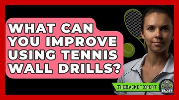What Can You Improve Using Tennis Wall Drills? - The Racket Xpert