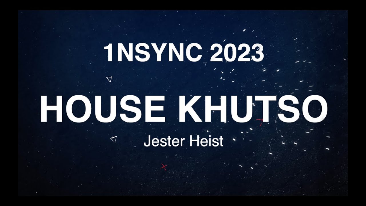 1NSYNC 2023 - HOUSE KHUTSO