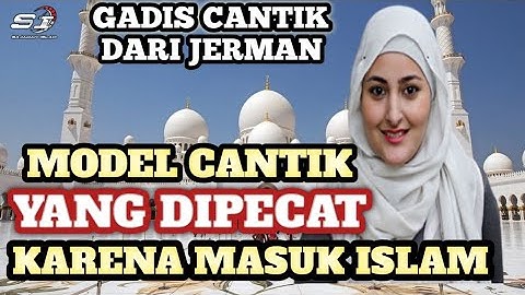 MUALAF TERBARU 2022~MODEL CANTIK ASAL JERMAN  MASUK ISLAM RELA DIPECAT DEMI HIJAB