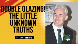 Double Glazing! The Little unknown Truths