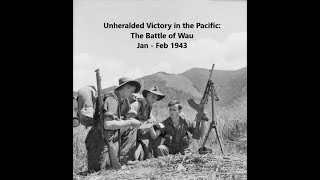 Unheralded Victory: The Battle of Wau Jan  Feb 1943