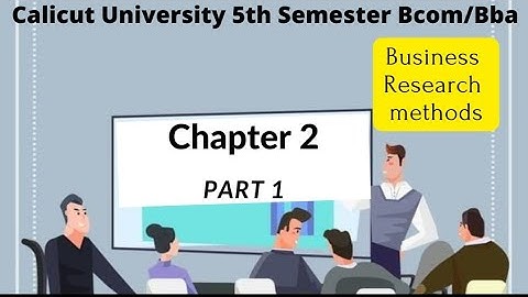 Calicut University 5th sem Bcom BBA Business Research methods 2nd chapter part 1