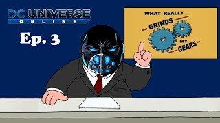 DCUO: What Really Grinds My Gears Ep. 3