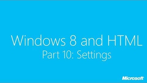 Windows 8 and HTML Part 10: Settings