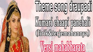 Theme song draupadikumari chaapi panchalilirik dan terjemahannyaversi mahabharat