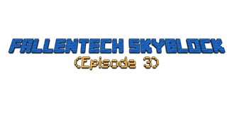 FallenTech skyblock (Episode 3)