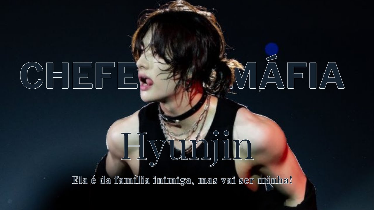 Imagine Hyunjin - Ele é o Chefe da Máfia esta Apaixonado pela Filha do seu Inimigo