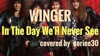 WINGER   In The Day We&#39;ll Never See   cover