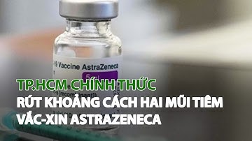 TP.HCM chính thức rút khoảng cách hai mũi tiêm Vắc-Xin Astrazeneca| VTC14