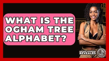 What Is The Ogham Tree Alphabet? - Ancient Wonders Revealed