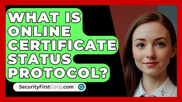 What Is Online Certificate Status Protocol? - SecurityFirstCorp.com