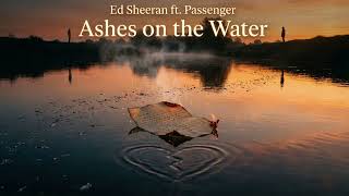 Ed Sheeran Ft Passenger  Ashes On The Water