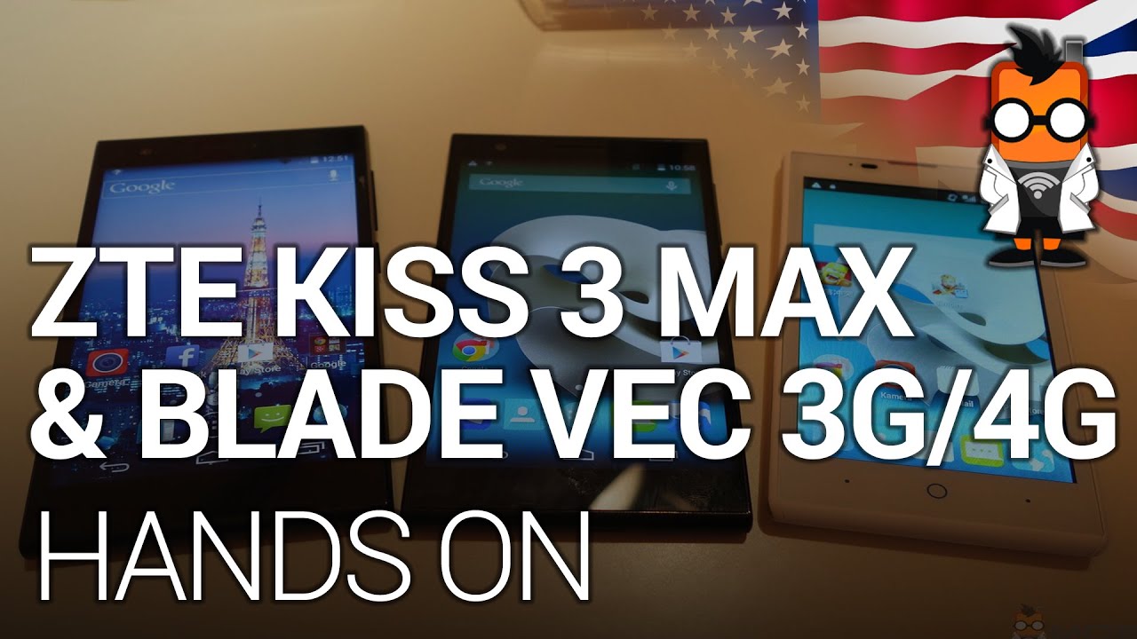 Hands On Zte Kis 3 Max Blade Vec 3g 4g