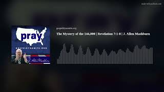 The Mystery of the 144,000 | Revelation 7:1-8 | J. Allen Mashburn