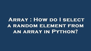 Array : How do I select a random element from an array in Python?