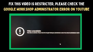 Fix This Video Is Restricted, Please Check the Google Workshop Administrator Error on YouTube