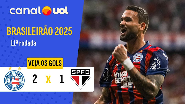 BAHIA 2 X 1 SÃO PAULO: VEJA OS GOLS DA PARTIDA PELO BRASILEIRÃO