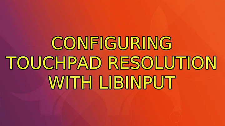 Configuring touchpad resolution with libinput