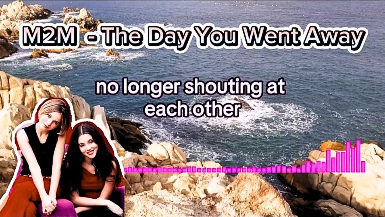 M2M - The Day You Went Away [ lyrics ] - YouTube