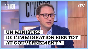 Y aura-t-il un ministre de l’Immigration ? - Marcelo Wesfreid - C l’hebdo - 03/02/2024