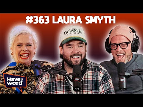 Laura Smyth | Have A Word Podcast #363