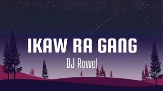 Ikaw Ra Gang  Dj Rowel s 