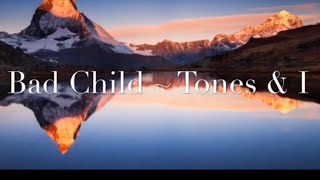Bad Child Lyrics [1 Hour music loop] ~ Tones and I