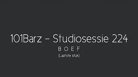 101Barz - Studiosessie 224 - Boef • Lyrics (Laatste Stuk)