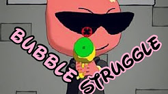 Bubble struggle