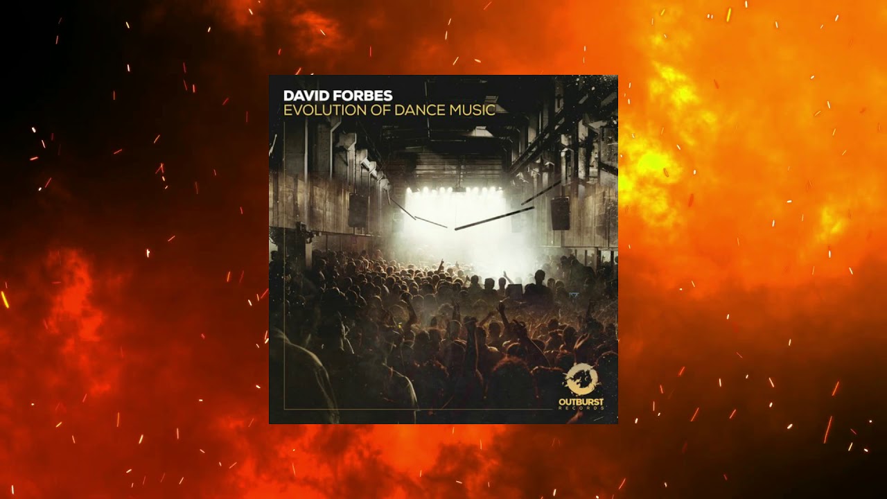 David Forbes - Evolution Of Dance Music (Extended Mix) [OUTBURST RECORDS]